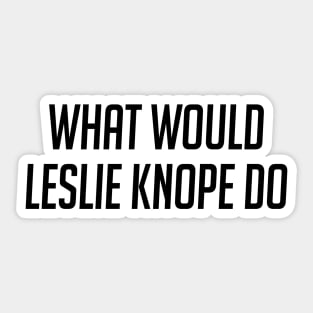 What Would Leslie Knope Do Sticker